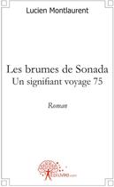 Couverture du livre « Les brumes de Sonada ; un signifiant voyage 75 » de Lucien Montlaurent aux éditions Edilivre