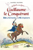 Couverture du livre « Guillaume le conquerant - duc de normandie et roi d angleterre » de Laurent Begue aux éditions Orep