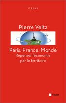 Couverture du livre « Paris, France, monde ; repenser l'économie... » de Pierre Veltz aux éditions Editions De L'aube