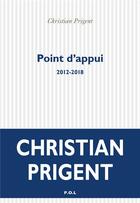 Couverture du livre « Point d'appui ; 2012-2018 » de Christian Prigent aux éditions P.o.l