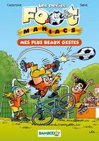 Couverture du livre « Les Petits Foot Maniacs T.2 ; mes plus beaux gestes » de Christophe Cazenove et Olivier Saive aux éditions Bamboo