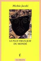 Couverture du livre « Le plus vieux juif du monde » de Michéa Jacobi aux éditions Climats