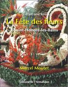 Couverture du livre « Il était une fois... la fête des fleurs à Saint-Honoré-les-Bains » de Marcel Moutet aux éditions Armancon