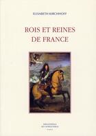 Couverture du livre « Rois et reines de France » de Elisabeth Kirchhoff aux éditions Bibliotheque Des Introuvables