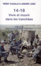 Couverture du livre « 14-18 ; vivre et mourir dans les tranchées » de Remy Cazals et Andre Loez aux éditions Tallandier