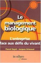 Couverture du livre « Le management biologique ; l'entreprise face aux défis du vivant » de Pascal Gayet- Jacque aux éditions In Octavo