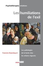 Couverture du livre « Les humiliations de l'exil ; la pathologie de la honte chez les enfants migrants » de Francine Rosenbaum aux éditions Fabert