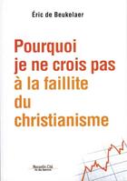 Couverture du livre « Pourquoi je ne crois pas à la faillite du christianisme » de Eric De Beukelaer aux éditions Nouvelle Cite