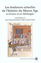 Couverture du livre « Les Tendances actuelles de l'histoire du Moyen Âge en France et en Allemagne : Actes des colloques de Sèvres (1997) et Gottingen (1998) » de Schmitt aux éditions Editions De La Sorbonne