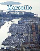 Couverture du livre « Marseille la metropole » de Urbain/Moirenc aux éditions Jeanne Laffitte