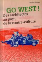 Couverture du livre « Go west ; des architectes au pays de la contre-culture » de Caroline Maniaque aux éditions Parentheses