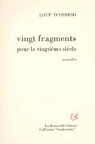 Couverture du livre « Vingt fragments pour le vingtième siècle » de Loup D' Osorio aux éditions La Bartavelle
