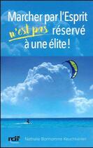 Couverture du livre « Marcher par l'esprit n'est pas réservé à une élite ! » de Nathalie Bonhomme Keuchkerian aux éditions Rdf-editions