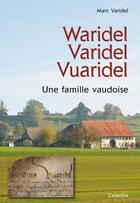 Couverture du livre « Waridel Varidel Vuaridel ; une famille vaudoise » de Marc Varidel aux éditions Cabedita