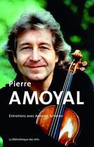 Couverture du livre « Pierre Amoyal ; entretiens » de Antonin Scherrer aux éditions Bibliotheque Des Arts