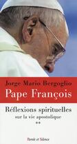 Couverture du livre « Réflexions spirituelles sur la vie apostolique » de Pape Francois aux éditions Parole Et Silence