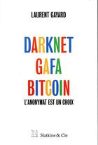 Couverture du livre « Darknet, Gafa, bitcoin ; l'anonymat est un choix » de Laurent Gayard aux éditions Slatkine Et Cie