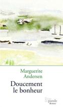 Couverture du livre « Doucement le bonheur » de Marguerite Andersen aux éditions Prise De Parole