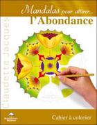 Couverture du livre « Mandalas pour attirer l'abondance » de Claudette Jacques aux éditions Dauphin Blanc