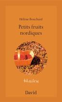 Couverture du livre « Petits fruits nordiques : haikus » de Bouchard Helene aux éditions Editions David