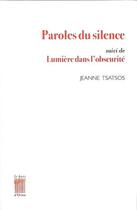 Couverture du livre « Paroles du silence ; lumière dans l'obscurité » de Jeanne Tsatsos aux éditions Bois D'orion