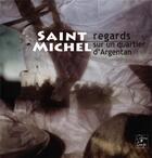 Couverture du livre « Saint-Michel : regards sur un quartier d'Argentan » de Veronique Piantino aux éditions Cahiers Du Temps