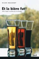 Couverture du livre « Et la bière fut ! » de Sylvain Beauchamp aux éditions Berger