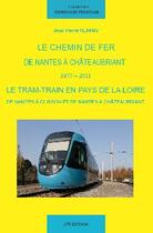 Couverture du livre « Le chemin de fer de Nantes à Chateaubriant 1877-2011 » de Jean-Pierre Nennig aux éditions Jpn