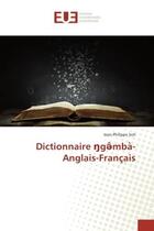 Couverture du livre « Dictionnaire ?g??mba?-Anglais-Français » de Jean-Philippe Soh aux éditions Editions Universitaires Europeennes