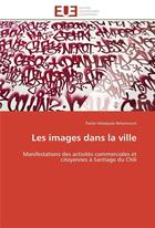 Couverture du livre « Les images dans la ville - manifestations des activites commerciales et citoyennes a santiago du chi » de Velasquez Betancourt aux éditions Editions Universitaires Europeennes