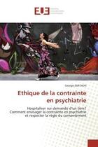 Couverture du livre « Ethique de la contrainte en psychiatrie - hospitaliser sur demande d'un tiers? comment envisager la » de Berthon Georges aux éditions Editions Universitaires Europeennes