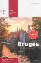 Couverture du livre « Bruges : Guide De La Ville 2016, Musees, Curiosites, Promenades, Restaurants, Cafes, Hebergements, E » de  aux éditions Lannoo