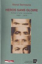 Couverture du livre « Héros sans gloire ; échec d'une révolution (1963-1973) » de Mehdi Bennouna aux éditions Tarik