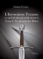 Couverture du livre « L'invocation Tyranus ; la quête quatre sceaux t.1 ; le dessein des Dinos » de Gregory Colesse aux éditions Editions Baudelaire