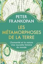 Couverture du livre « Les métamorphoses de la terre : L'humanité et la nature, une nouvelle histoire du monde » de Peter Frankopan aux éditions Tallandier