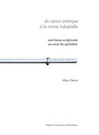 Couverture du livre « Du canon artistique à la norme industrielle ; une forme sculpturale au coeur du quotidien » de Alban Denuit aux éditions Pu De Bordeaux