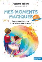 Couverture du livre « Mes moments magiques ; ressources bien-être à l'attention des enfants » de Lyna et Juliette Siozac aux éditions Marie-claire