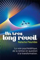 Couverture du livre « Un tres long reveil - la voie psychedelique, de la remise en question a la transformation. » de Fleuridas Natacha aux éditions Librinova