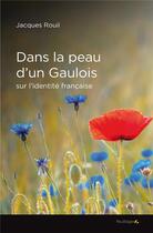 Couverture du livre « Dans la peau d'un Gaulois : essai sur une identité française » de Jacques Rouil aux éditions Feuillage
