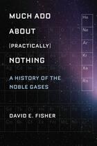 Couverture du livre « Much Ado about (Practically) Nothing: A History of the Noble Gases » de Fisher David aux éditions Editions Racine