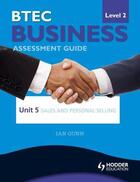 Couverture du livre « BTEC Business Level 2 Assessment Guide: Unit 5 Sales and Personal Sell » de Gunn Ian aux éditions Hodder Education Digital