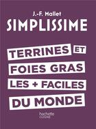 Couverture du livre « Simplissime ; terrines et foies gras les + faciles du monde » de Jean-Francois Mallet aux éditions Hachette Pratique