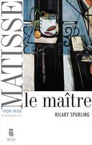 Couverture du livre « Matisse. le maitre, vol. 2 (1909-1954) » de Hilary Spurling aux éditions Seuil