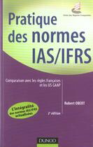 Couverture du livre « Pratique des normes IAS/IFRS ; comparaison avec les règles françaises et les US GAAP (2e édition) » de Robert Obert aux éditions Dunod
