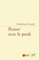 Couverture du livre « Penser avec le punk » de Catherine Guesde aux éditions Puf