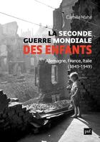 Couverture du livre « La Seconde Guerre mondiale des enfants : Allemagne, France, Italie, 1943-1949 » de Camille Mahe aux éditions Puf