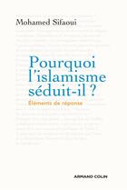 Couverture du livre « Pourquoi l'islamisme seduit-il ? np » de Mohamed Sifaoui aux éditions Armand Colin