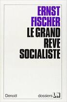 Couverture du livre « Le grand rêve socialiste : Souvenirs et réflexions » de Fischer Ernst aux éditions Denoel