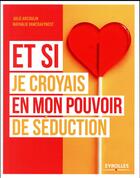 Couverture du livre « Je croyais en mon pouvoir de seduction » de Julie Arcoulin et Nathalie Vancraeynest aux éditions Eyrolles