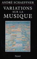 Couverture du livre « Variations sur la musique » de André Schaeffner aux éditions Fayard